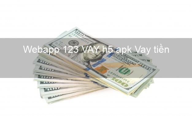 Webapp 123 VAY h5 apk Vay tiền