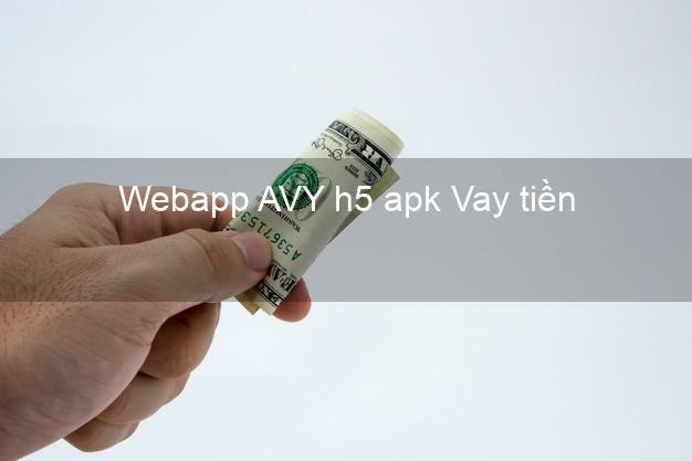 Webapp AVY h5 apk Vay tiền