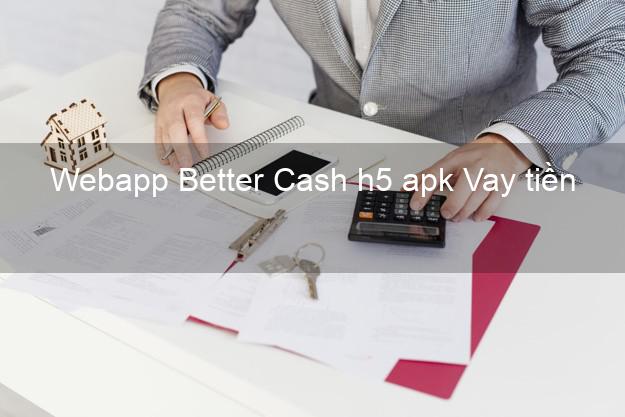 Webapp Better Cash h5 apk Vay tiền