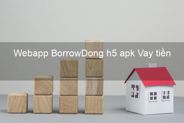 Webapp BorrowDong h5 apk Vay tiền