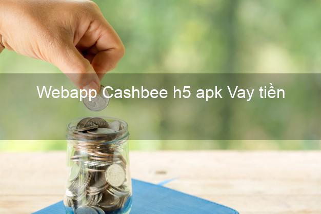 Webapp Cashbee h5 apk Vay tiền