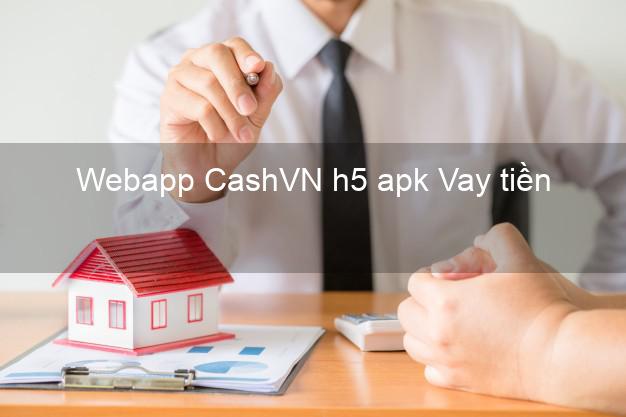 Webapp CashVN h5 apk Vay tiền