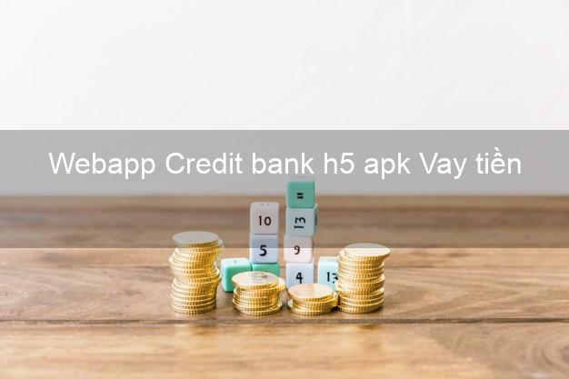 Webapp Credit bank h5 apk Vay tiền