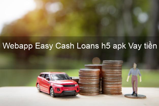 Webapp Easy Cash Loans h5 apk Vay tiền