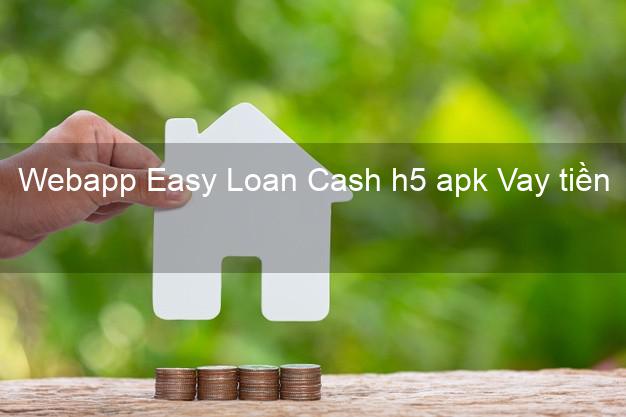 Webapp Easy Loan Cash h5 apk Vay tiền