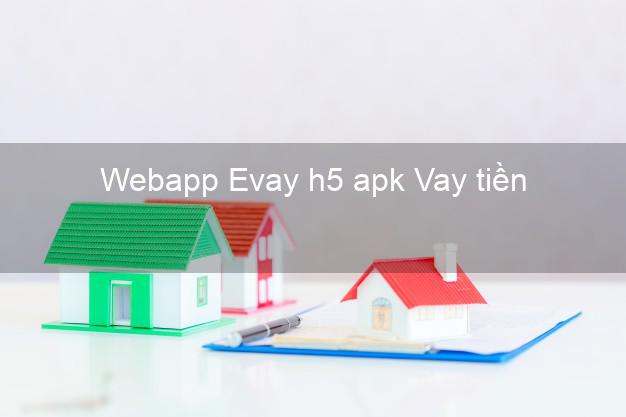 Webapp Evay h5 apk Vay tiền
