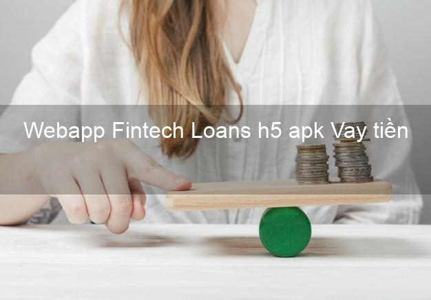 Webapp Fintech Loans h5 apk Vay tiền