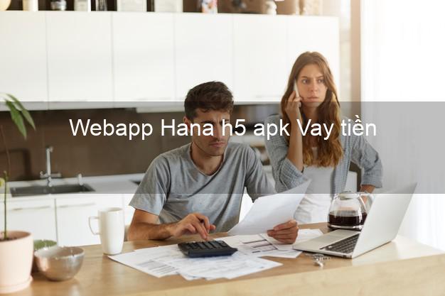 Webapp Hana h5 apk Vay tiền