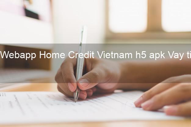 Webapp Home Credit Vietnam h5 apk Vay tiền