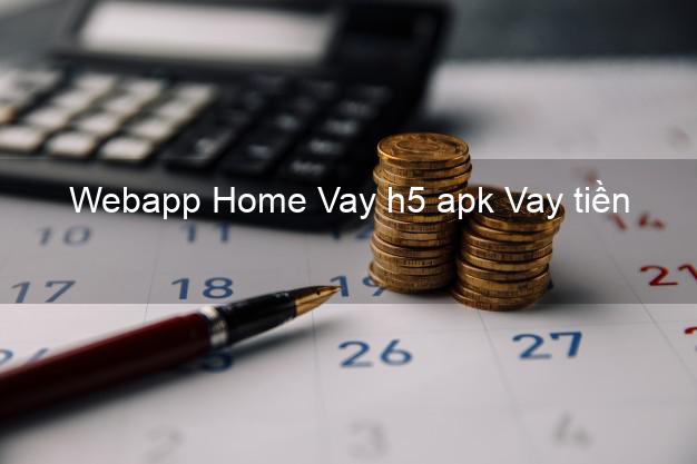 Webapp Home Vay h5 apk Vay tiền