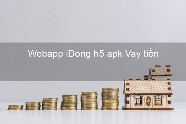 Webapp iDong h5 apk Vay tiền