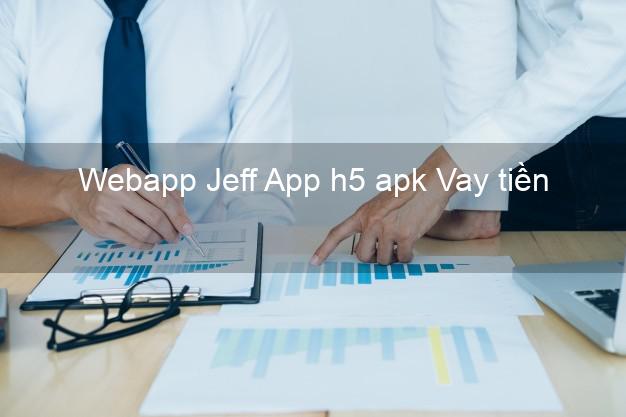 Webapp Jeff App h5 apk Vay tiền