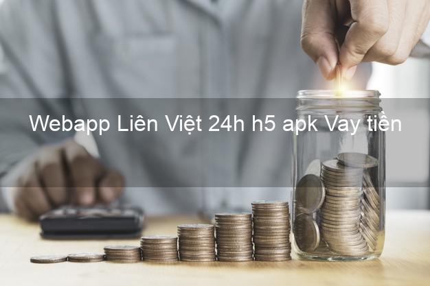 Webapp Liên Việt 24h h5 apk Vay tiền