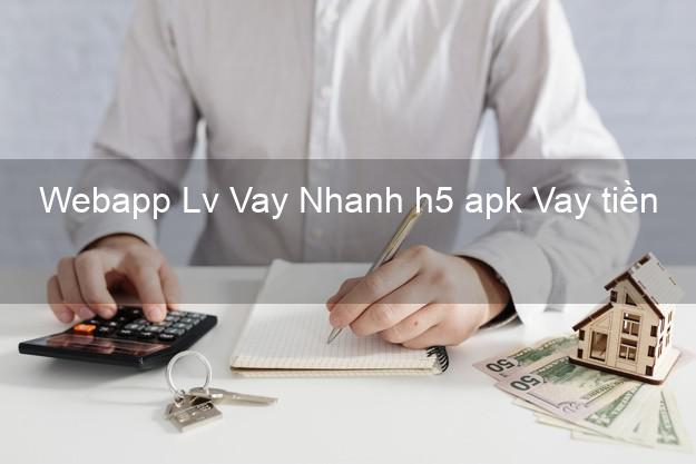 Webapp Lv Vay Nhanh h5 apk Vay tiền