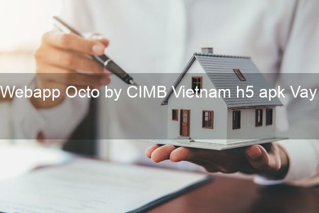 Webapp Octo by CIMB Vietnam h5 apk Vay tiền