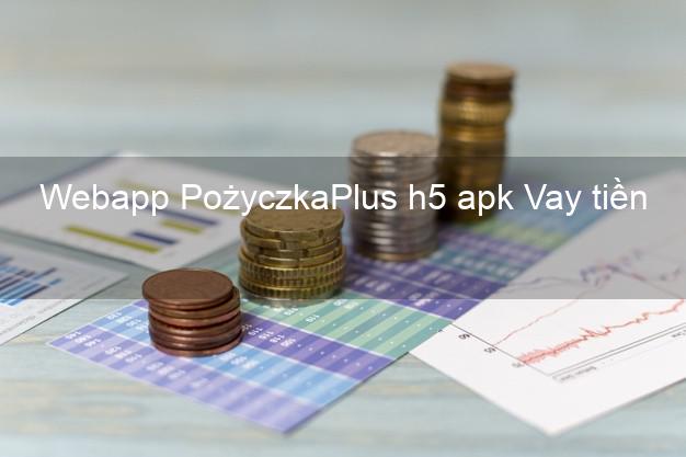 Webapp PożyczkaPlus h5 apk Vay tiền