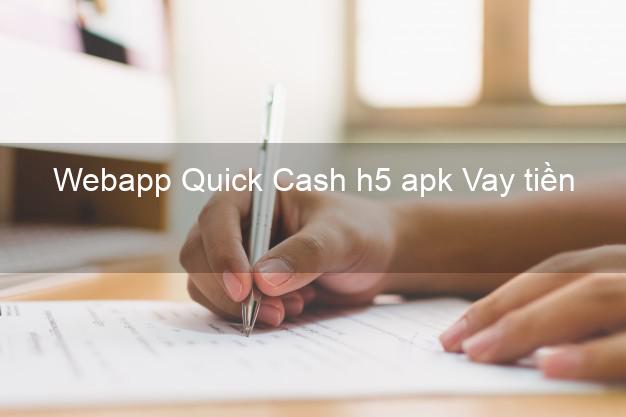 Webapp Quick Cash h5 apk Vay tiền