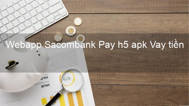 Webapp Sacombank Pay h5 apk Vay tiền