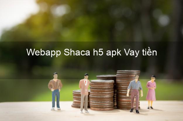 Webapp Shaca h5 apk Vay tiền