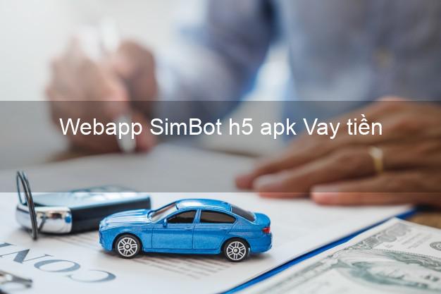 Webapp SimBot h5 apk Vay tiền