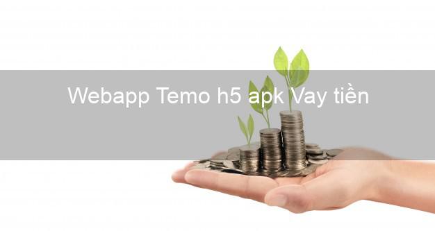 Webapp Temo h5 apk Vay tiền