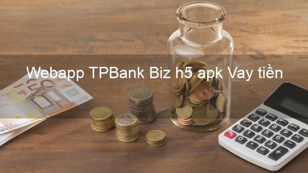 Webapp TPBank Biz h5 apk Vay tiền