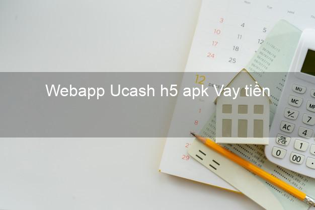 Webapp Ucash h5 apk Vay tiền