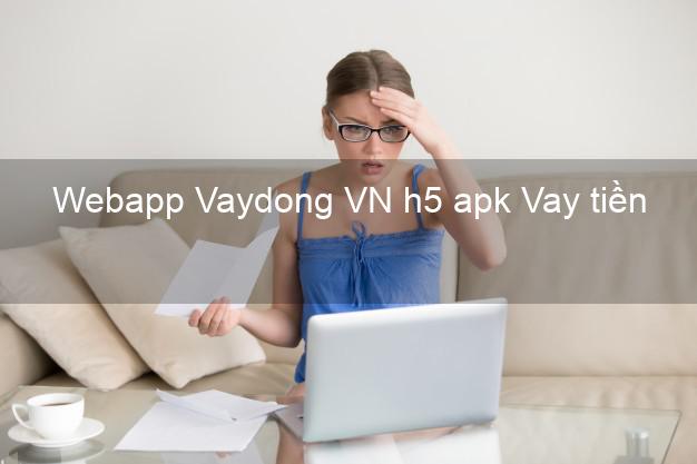 Webapp Vaydong VN h5 apk Vay tiền