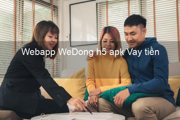 Webapp WeDong h5 apk Vay tiền