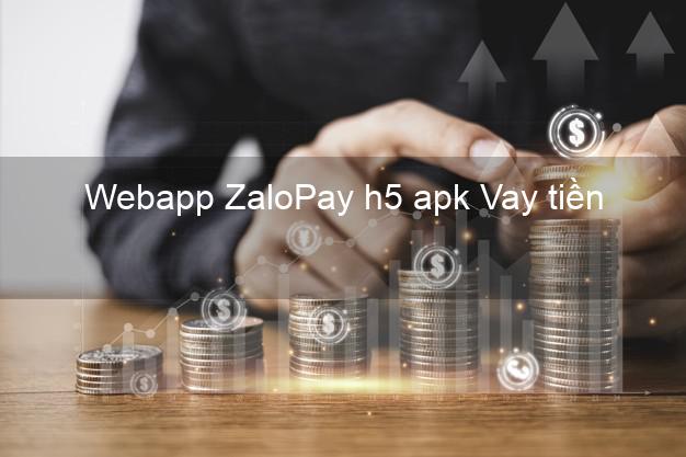 Webapp ZaloPay h5 apk Vay tiền