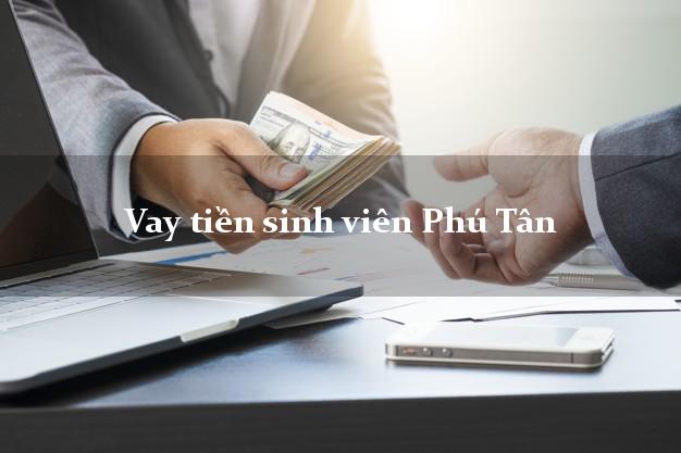 Vay tiền sinh viên Phú Tân An Giang