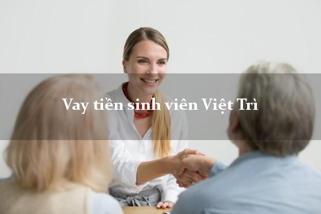 Vay tiền sinh viên Việt Trì Phú Thọ