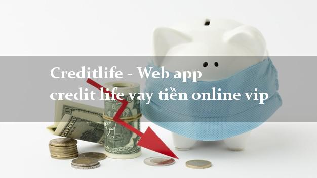 Creditlife - Web app credit life vay tiền online vip không thế chấp