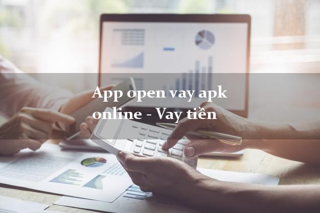 App open vay apk online - Vay tiền k cần thế chấp