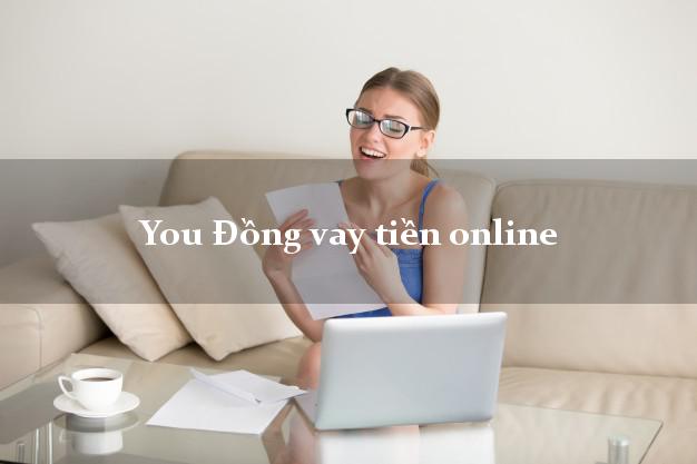 You Đồng vay tiền online uy tín đơn giản